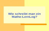 Wie schreibt man ein Mathe-LernLog?. Was ist ein Mathe-LernLog? LernLog Heute habe ich gelernt, ….Beispiele für das Gelernte sind... = wie ein Logbuch.