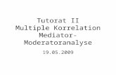 Tutorat II Multiple Korrelation Mediator- Moderatoranalyse 19.05.2009.