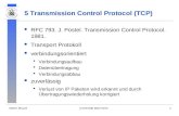 Martin MauveUniversität Mannheim1 5 Transmission Control Protocol (TCP) RFC 793. J. Postel. Transmission Control Protocol. 1981. Transport Protokoll verbindungsorientiert.