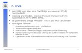 Martin MauveUniversität Mannheim1 7. IPv6 seit 1992 wird über eine Nachfolge Version von IP(v4) nachgedacht Deering and Hinden. Internet Protocol Version.