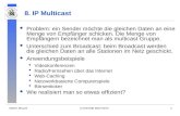 Martin MauveUniversität Mannheim1 8. IP Multicast Problem: ein Sender möchte die gleichen Daten an eine Menge von Empfänger schicken. Die Menge von Empfängern.