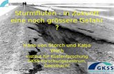 Sturmfluten - in Zukunft eine noch grössere Gefahr ? Hans von Storch und Katja Woth Institut für Küstenforschung GKSS Forschungszentrum, Geesthacht GKSS.