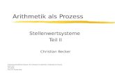 Arithmetik als Prozess Stellenwertsysteme Teil II Christian Becker Fachwissenschaftliches Seminar für Lehrämter Grundschule: Arithmetik als Prozess FB17.210.