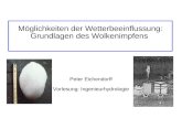 Möglichkeiten der Wetterbeeinflussung: Grundlagen des Wolkenimpfens Peter Eichendorff Vorlesung: Ingenieurhydrologie.