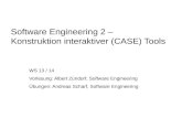 Software Engineering 2 – Konstruktion interaktiver (CASE) Tools WS 13 / 14 Vorlesung: Albert Zündorf, Software Engineering Übungen: Andreas Scharf, Software.