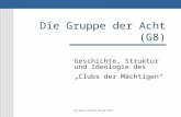 Die Gruppe der Acht (G8) Geschichte, Struktur und Ideologie des Clubs der Mächtigen by Boris Loheide (attac köln)