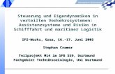 Steuerung und Eigendynamiken in verteilten Verkehrssystemen: Assistenzsysteme und Risiko in Schifffahrt und maritimer Logistik IFZ-Works, Graz, 16.-17.