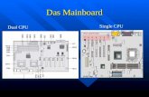 Das Mainboard Dual CPU Single CPU. Wichtig Zu Beachten ist folgendes: -FSB (Frontsidebus) -Multiplier -RAM -Prozessor.