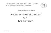 Humboldt-Universität zu Berlin10.02.2003Jochen Koubek Unternehmenskulturen als Teilkulturen HUMBOLDT-UNIVERSITÄT ZU BERLIN Kulturwissenschaftliches Seminar.
