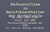 Referenzfilme zu Berufskrankheiten der Wirbelsäule BK 2108, 2109, 2110 Stand: Juli 2005 Konsensusarbeitsgruppe des HVBG Dr. Kurt G. Hering, Dortmund.