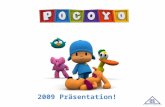 2009 Präsentation!. a Pocoyo ist ein lebensfroher, neugieriger kleiner Junge, der es liebt mit seinen Freunden Elli, Pato, Loula und Schlummerpieps zu.
