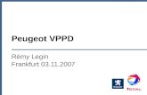 Peugeot VPPD Rémy Legin Frankfurt 03.11.2007. TOTAL Deutschland GmbH, Rémy Legin Themen Aktuelles über TOTAL, wir über uns... Partnerschaft PEUGEOT &