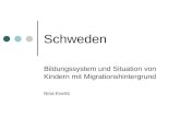 Schweden Bildungssystem und Situation von Kindern mit Migrationshintergrund Nina Everts.