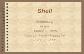 Shell Einführung in die Bourne – Shell Vortrag: Martin Hiersche 23./30. 5. 2000