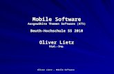 Oliver Lietz – Mobile Software Mobile Software Ausgewählte Themen Software (ATS) Beuth-Hochschule SS 2010 Oliver Lietz Dipl.-Ing.