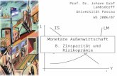 1 i Y IS LM Prof. Dr. Johann Graf Lambsdorff Universität Passau WS 2006/07 Z + - Monetäre Außenwirtschaft 8. Zinsparität und Risikoprämie.