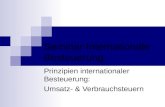 Seminar Internationale Besteuerung Prinzipien internationaler Besteuerung: Umsatz- & Verbrauchsteuern.