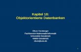 1 Kapitel 16: Objektorientierte Datenbanken Oliver Vornberger Fachbereich Mathematik/Informatik Universität Osnabrück 49069 Osnabrück oliver@uos.de.