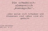 Die schwäbisch-alemannisch Konnägschn… …oder warum sich Schwaben und Alemannen viel näher sind als gedacht Ellen Brandner SFB 471 A 17.