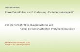 Ingo Rechenberg PowerPoint-Folien zur 2. Vorlesung Evolutionsstrategie II Der ES-Fortschritt im Quadrikgebirge und Kalkül der geschachtelten Evolutionsstrategien.