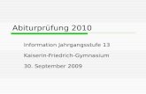 Abiturprüfung 2010 Information Jahrgangsstufe 13 Kaiserin-Friedrich-Gymnasium 30. September 2009.