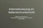 Internetnutzung im Italienischunterricht OStR Heinz Röhrig,M.A. Landesfachleiter Italienisch im Saarland Sept. 2006.