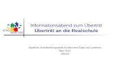 Informationsabend zum Übertritt Übertritt an die Realschule Staatliche Schulberatungsstelle für München Stadt und Landkreis März 2012 Ulbricht.