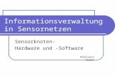 Informationsverwaltung in Sensornetzen Sensorknoten- Hardware und -Software Nikolaus Huber.