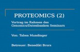 PROTEOMICS (2) Vortrag im Rahmen des Genomics/Datenbanken Seminars Von: Tabea Mundinger Betreuer: Benedikt Brors.