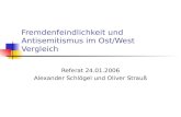 Fremdenfeindlichkeit und Antisemitismus im Ost/West Vergleich Referat 24.01.2006 Alexander Schlögel und Oliver Strauß