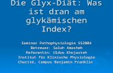 Die Glyx-Diät: Was ist dran am glykämischen Index? Seminar Pathophysiologie SS2004 Betreuer: Salah Amasheh Referentin: Uldus Khojasteh Institut für Klinische.