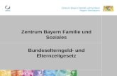 Zentrum Bayern Familie und Soziales Region Oberbayern Zentrum Bayern Familie und Soziales Bundeselterngeld- und Elternzeitgesetz.