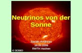 Neutrinos von der Sonne Sarah Andreas 16.05.2006 RWTH Aachen.