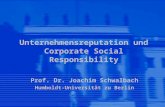 Unternehmensreputation und Corporate Social Responsibility Prof. Dr. Joachim Schwalbach Humboldt-Universität zu Berlin.