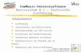 ComMusic-Vereinssoftware Basissystem 8.1 – Technische Einführung Inhaltsüberblick l Einführung l Installation und Online-Hilfe l Datenübernahme aus DOS-Version.