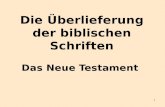 1 Die Überlieferung der biblischen Schriften Das Neue Testament.