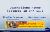 Uwe Habermann Uwe@VandU.eu Vorstellung neuer Features in VFX 11.0 Venelina Jordanova Venelina@VandU.eu.