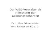Der WEG-Verwalter als Hilfssheriff der Ordnungsbehörden Dr. Lothar Briesemeister Vors. Richter am KG a. D.