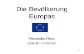 1 Die Bevölkerung Europas Alexandra Hess Julie Korbmacher.