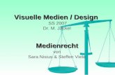 Visuelle Medien / Design Medienrecht Visuelle Medien / Design SS 2007 Dr. M. Jackel Medienrecht von Sara Nisius & Steffen Viete