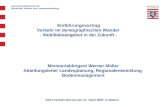 Ministerialdirigent Werner Müller Abteilungsleiter Landesplanung, Regionalentwicklung, Bodenmanagement Einführungsvortrag Verkehr im demographischen Wandel.