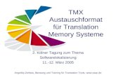 TMX Austauschformat für Translation Memory Systeme Angelika Zerfass, Beratung und Training für Translation Tools,  2. Kölner Tagung zum Thema.