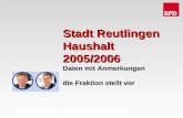 Stadt Reutlingen Haushalt 2005/2006 Daten mit Anmerkungen die Fraktion stellt vor.