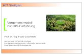 Vorgehensmodell zur GIS-Einführung Prof. Dr.-Ing. Franz-Josef Behr Hochschule für Technik Stuttgart Fachbereich Vermessung, Informatik, Mathematik franz-josef.behr@hft-stuttgart.de.
