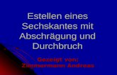 Estellen eines Sechskantes mit Abschrägung und Durchbruch Gezeigt von: Zimmermann Andreas.
