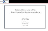 Rational Rose und UML: Erstellung einer Kontoverwaltung Prof. Schätter WS 2007-2008 Lucia Villasana Burak Türker 17.01.2008.