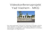 Videokonferenzprojekt Yad Vashem - MKG Die Internationale Schule für Holocaust-Studien (ISHS) Yad Vashem in Jerusalem hat dem Maximilian-Kolbe- Gymnasium.