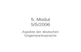 5. Modul 5/5/2006 Aspekte der deutschen Gegenwartssprache.