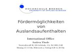 Fördermöglichkeiten von Auslandsaufenthalten International Office Andrea Thode Neustadtswall 30, AB-Gebäude, 115, Tel 5905 2148 Montag 13-15 Uhr, Mittwoch.