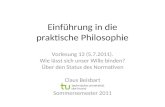 Einführung in die praktische Philosophie Vorlesung 13 (5.7.2011). Wie lässt sich unser Wille binden? Über den Status des Normativen Claus Beisbart Sommersemester.
